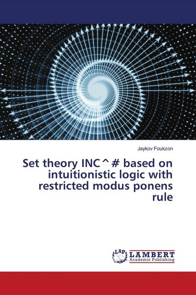 Produktbild: Set theory INC^# based on intuitionistic logic with restricted modus ponens rule