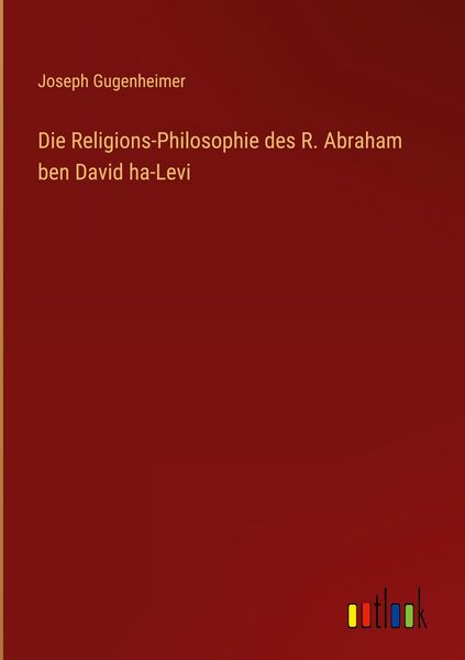 Produktbild: Die Religions-Philosophie des R. Abraham ben David ha-Levi