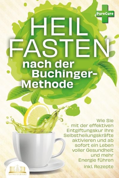 Produktbild: Heilfasten nach der BUCHINGER-METHODE: Wie Sie mit der effektiven Entgiftungskur Ihre Selbstheilungskr&auml;fte aktivieren und ab sofort ein Leben voller G