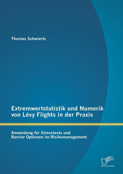 Produktbild: Extremwertstatistik und Numerik von L&eacute;vy Flights in der Praxis: Anwendung f&uuml;r Stresstests und Barrier Optionen im Risikomanagement