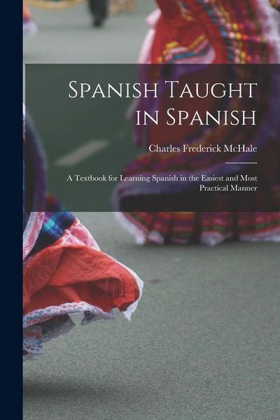 Produktbild: Spanish Taught in Spanish: A Textbook for Learning Spanish in the Easiest and Most Practical Manner