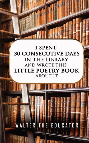 Produktbild: I Spent 30 Consecutive Days in the Library and Wrote this Little Poetry Book about It