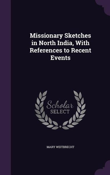 Produktbild: Missionary Sketches in North India, With References to Recent Events