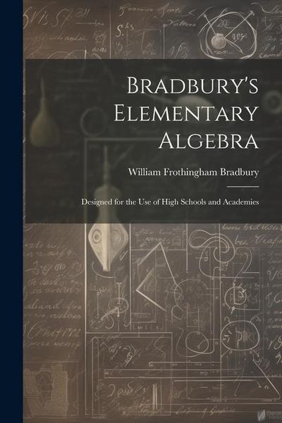 Produktbild: Bradbury's Elementary Algebra: Designed for the Use of High Schools and Academies
