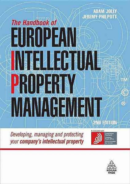 Produktbild: The Handbook of European Intellectual Property Management: Developing, Managing and Protecting Your Company's Intellectual Property