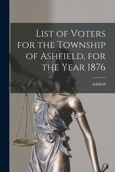 Produktbild: List of Voters for the Township of Ashfield, for the Year 1876 [microform]