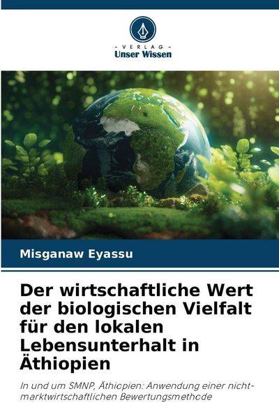 Der wirtschaftliche Wert der biologischen Vielfalt für den lokalen Lebensunterhalt in Äthiopien, Taschenbuch von Misganaw Eyassu, Verlag Unser Wissen,