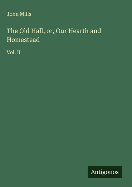 Produktbild: The Old Hall, or, Our Hearth and Homestead