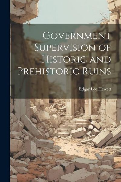 Produktbild: Government Supervision of Historic and Prehistoric Ruins