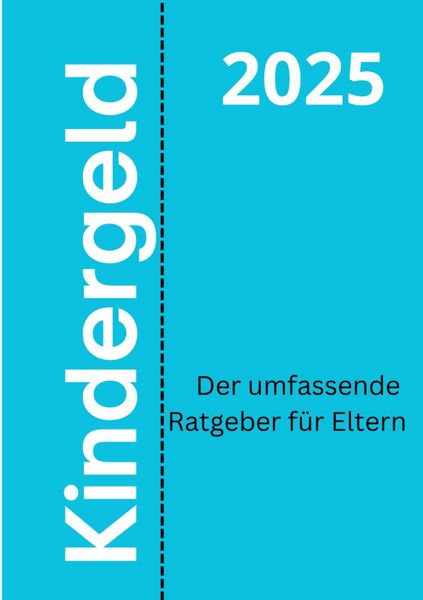 Produktbild: Kindergeld 2025 &ndash; Der umfassende Ratgeber f&uuml;r Eltern