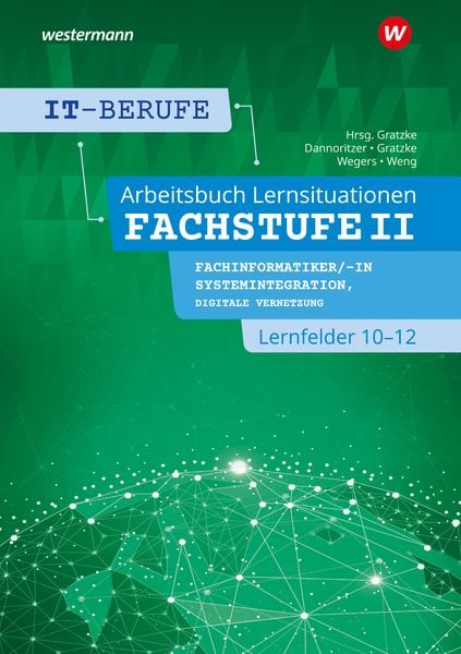 Produktbild: IT-Berufe. Lernsituationen Fachstufe II Fachinformatiker/-in Systemintegration, Fachinformatiker/-in Digitale Vernetzung Lernfelder 10-12: Arbeitsbuch