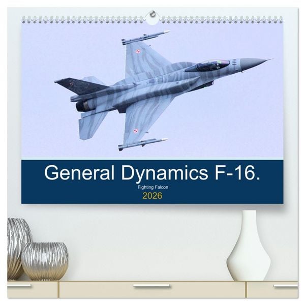 Produktbild: General Dynamics F-16 Fighting Falcon (High Quality Premium Wall Calendar 2026 DIN A2 landscape),CALVENDO 12 Month Wall Calendar