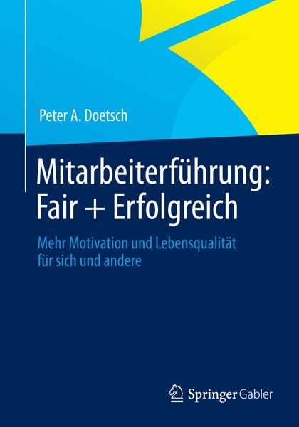 Mitarbeiterführung: Fair + Erfolgreich, Taschenbuch von Peter A. Doetsch, Springer Fachmedien Wiesbaden GmbH, 9783658049577