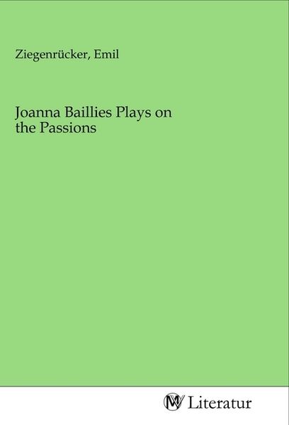 Joanna Baillies Plays on the Passions, Taschenbuch von , MV-Literatur, 9783968740133
