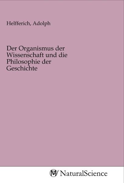 Produktbild: Der Organismus der Wissenschaft und die Philosophie der Geschichte