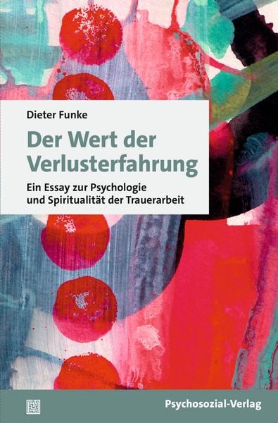 Der Wert der Verlusterfahrung, Taschenbuch von Dieter Funke, Psychosozial, 978-3-8379-3464-9