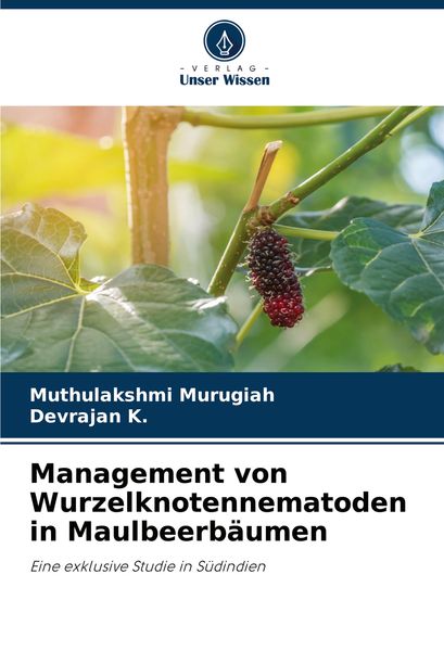Management von Wurzelknotennematoden in Maulbeerbäumen, Taschenbuch von Muthulakshmi Murugiah , Devrajan K., Verlag Unser Wissen, 9786207909940