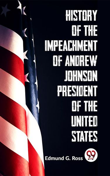 Produktbild: History Of The Impeachment Of Andrew Johnson President Of The United States