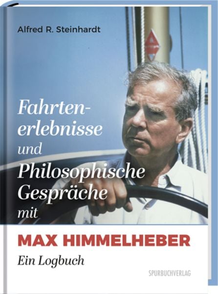 Fahrtenerlebnisse und Philosophische Gespräche mit Max Himmelheber, Gebundene Ausgabe von Alfred R. Steinhardt, Spurbuchverlag, 9783887781439