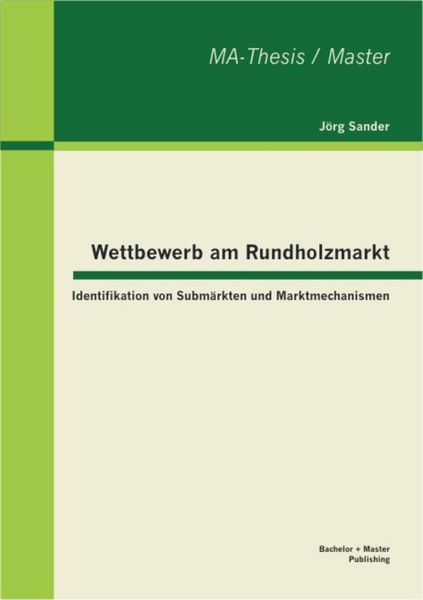 Produktbild: Wettbewerb am Rundholzmarkt: Identifikation von Subm&auml;rkten und Marktmechanismen