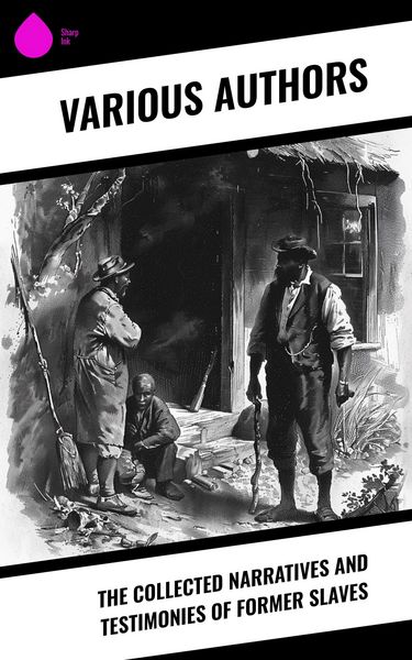 Produktbild: The Collected Narratives and Testimonies Of Former Slaves