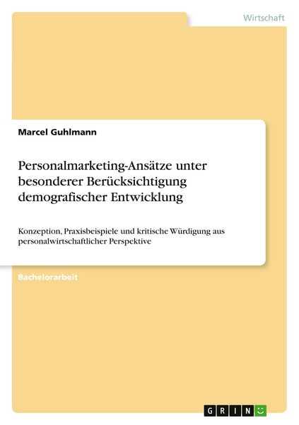 Personalmarketing-Ansätze unter besonderer Berücksichtigung demografischer Entwicklung, Taschenbuch von Marcel Guhlmann, GRIN, 9783640979004