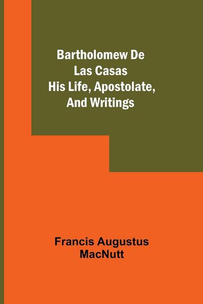 Produktbild: Bartholomew De Las Casas; His Life, Apostolate, And Writings