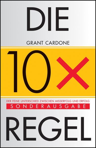 Die 10x-Regel, Gebundene Ausgabe von Grant Cardone, Wiley-VCH, 9783527509867