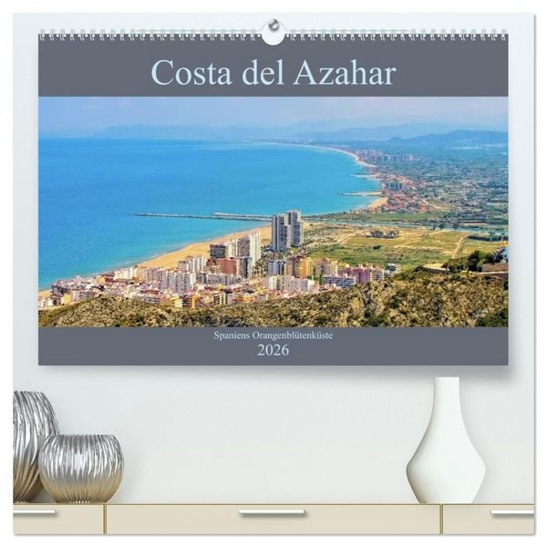 Costa del Azahar - Spaniens Orangenblütenküste (hochwertiger Premium Wandkalender 2026 DIN A2 quer), Kunstdruck in Hochglanz