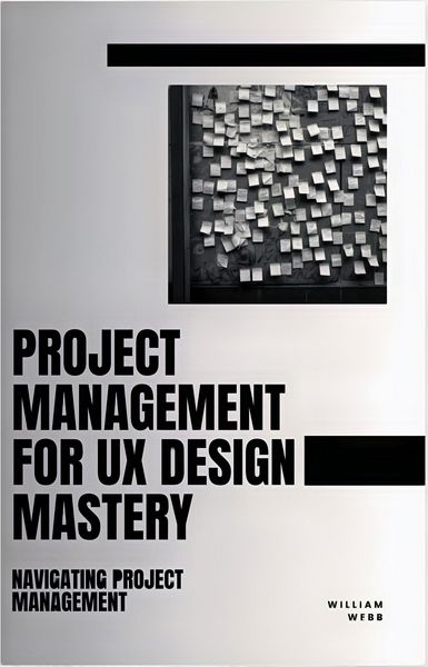Produktbild: Project Management For UX Design Mastery: Navigating Project Management