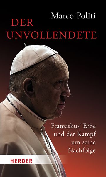 Produktbild: Der Unvollendete. Franziskus' Erbe und der Kampf um seine Nachfolge