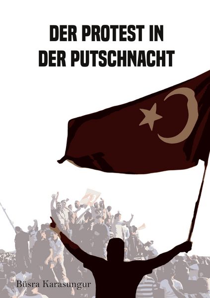 Der Protest in der Putschnacht, Taschenbuch von Büsra Karasungur, BoD – Books on Demand, 9783759777454