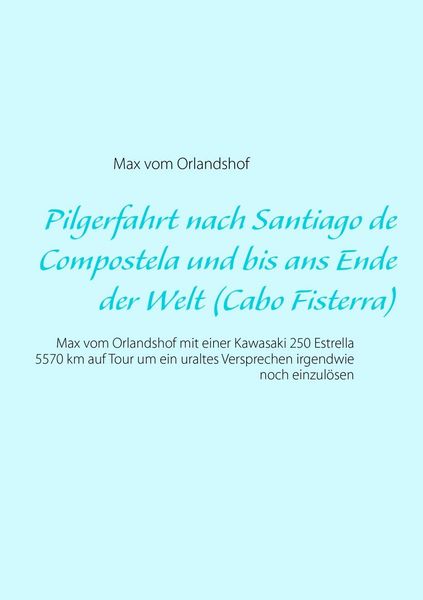 Produktbild: Pilgerfahrt nach Santiago de Compostela und bis ans Ende der Welt (Cabo Fisterra)