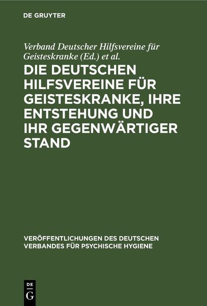 Produktbild: Die Deutschen Hilfsvereine f&uuml;r Geisteskranke, ihre Entstehung und ihr gegenw&auml;rtiger Stand