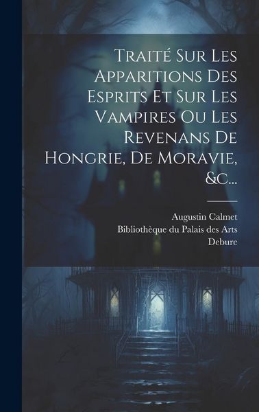 Produktbild: Trait&eacute; Sur Les Apparitions Des Esprits Et Sur Les Vampires Ou Les Revenans De Hongrie, De Moravie, &c...