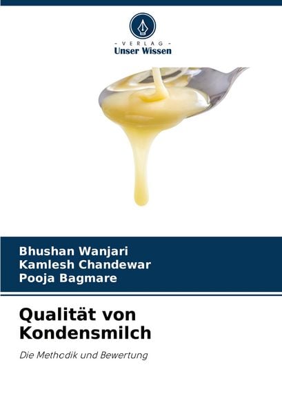 Qualität von Kondensmilch, Taschenbuch von Bhushan Wanjari , Kamlesh Chandewar , Pooja Bagmare, Verlag Unser Wissen, 9786208394356