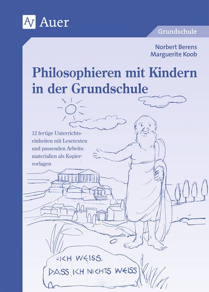 Philosophieren mit Kindern in der Grundschule, Geheftet von Norbert Berens,Marguerite Koob, Auer Verlag in der AAP Lehrerwelt GmbH, 978-3-403-04125-2