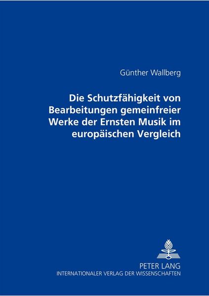 Produktbild: Die Schutzf&auml;higkeit von Bearbeitungen gemeinfreier Werke der Ernsten Musik im europ&auml;ischen Vergleich