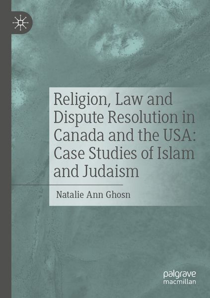 Produktbild: Religion, Law and Dispute Resolution in Canada and the USA: Case Studies of Islam and Judaism