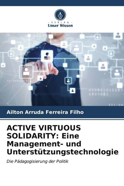 ACTIVE VIRTUOUS SOLIDARITY: Eine Management- und Unterstützungstechnologie, Taschenbuch von Ailton Arruda Ferreira Filho, Verlag Unser Wissen,