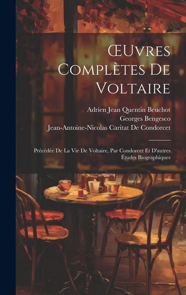 Produktbild: OEuvres Compl&egrave;tes De Voltaire: Pr&eacute;c&eacute;d&eacute;e De La Vie De Voltaire, Par Condorcet Et D'autres &Eacute;tudes Biographiques
