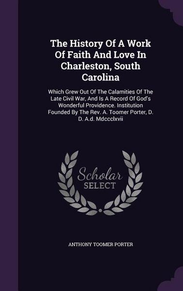 Produktbild: The History Of A Work Of Faith And Love In Charleston, South Carolina