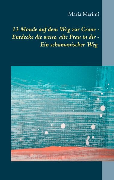 13 Monde auf dem Weg zur Crone, Taschenbuch von Maria Merimi, BoD – Books on Demand, 9783751904445