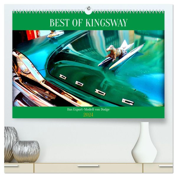 BEST OF KINGSWAY - Das Export-Modell von Dodge (hochwertiger Premium Wandkalender 2024 DIN A2 quer), Kunstdruck in Hochg