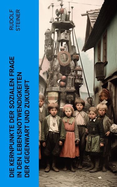 Produktbild: Die Kernpunkte der sozialen Frage in den Lebensnotwendigkeiten der Gegenwart und Zukunft