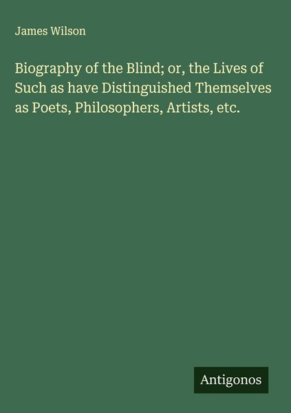 Produktbild: Biography of the Blind; or, the Lives of Such as have Distinguished Themselves as Poets, Philosophers, Artists, etc.