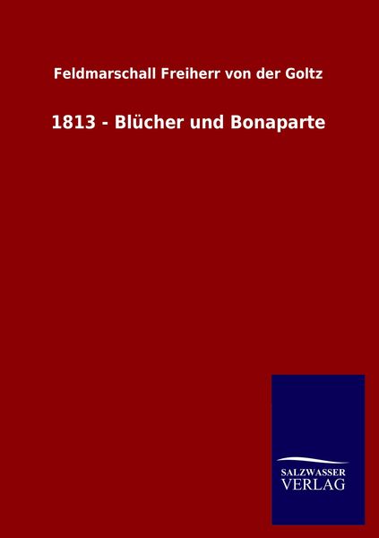 Produktbild: 1813 - Bl&uuml;cher und Bonaparte