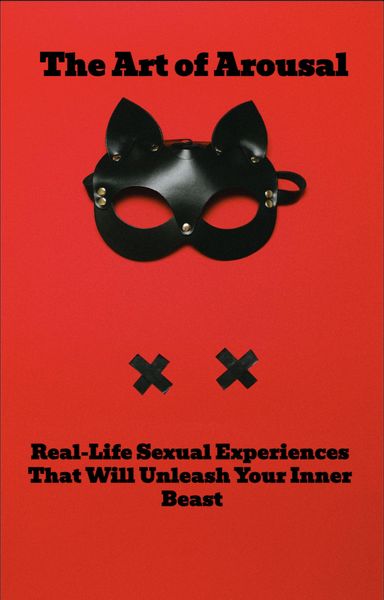 Produktbild: The Art of Arousal: Real-Life Sexual Experiences That Will Unleash Your Inner Beast