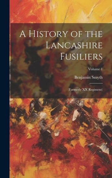 Produktbild: A History of the Lancashire Fusiliers: (formerly XX Regiment); Volume 1