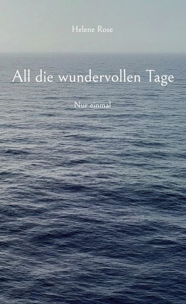 All die wundervollen Tage, Gebundene Ausgabe von Helene Rose, BoD – Books on Demand, 9783819202506